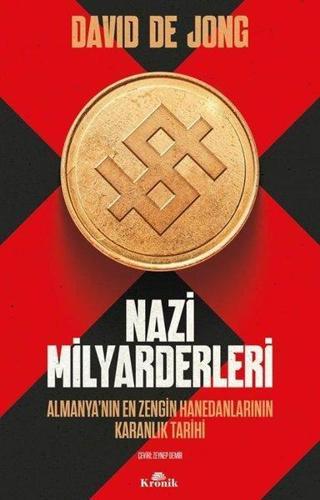 Nazi Milyarderleri - Almanya'nın En Zengin Hanedanlarının Karanlık Tarihi - David de Jong - Kronik Kitap