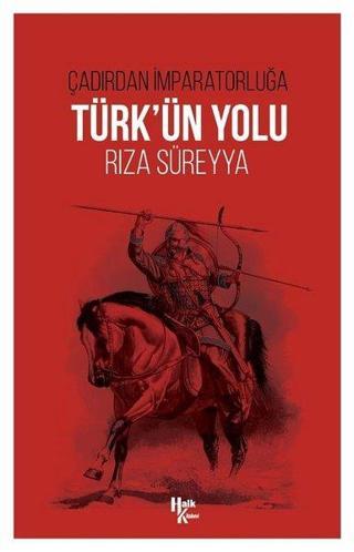 Türk'ün Yolu - Çadırdan İmparatorluğa - Rıza Süreyya - Halk Kitabevi Yayınevi