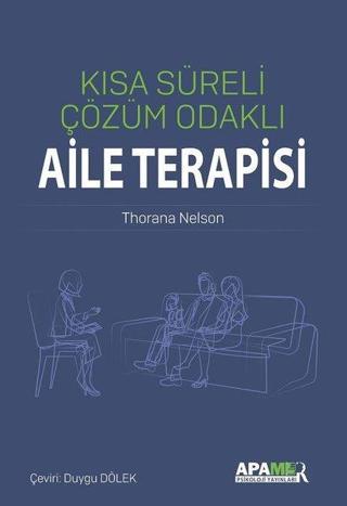 Kısa Süreli Çözüm Odaklı Aile Terapisi - Thorana S. Nelson - Apamer