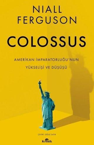 Colossus - Amerikan İmparatorluğu'nun Yükselişi ve Çöküşü - Niall Ferguson - Kronik Kitap