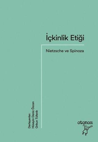 İçkinlik Etiği - Nietzsche ve Spinoza - Kolektif  - Otonom Yayıncılık