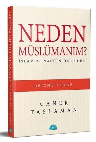 Neden Müslümanım? - İslam'a İnancın Delilleri - Caner Taslaman - İstanbul Yayınevi