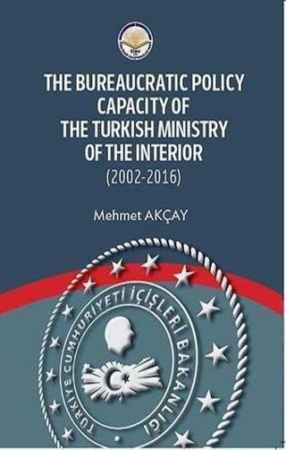 The Bureaucratic Policy Capacity of the Turkish Ministry of the Interior - Mehmet Akçay - TİAV
