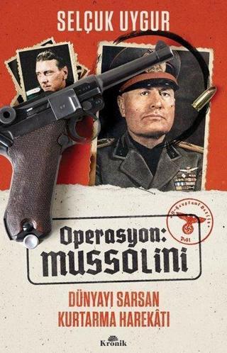 Operasyon: Mussolini - Dünyayı Sarsan Kurtarma Harekatı - Selçuk Uygur - Kronik Kitap