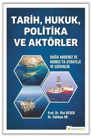 Tarih - Hukuk - Politika ve Aktörler: Doğu Akdeniz ve Kıbrısta Strateji ve Güvenlik - Gökhan Ak - Hiperlink