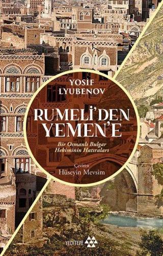 Rumeli'den Yemen'e - Bir Osmanlı Bulgar Hekiminin Hatıraları - Yosif Lyubenov - Yeditepe Yayınevi