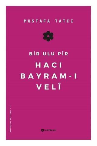 Bir Ulu Pir Hacı Bayram-ı Veli - Mustafa Tatcı - H Yayınları