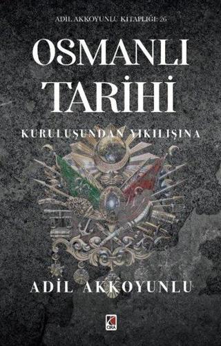 Osmanlı Tarihi - Kuruluşundan Yıkılışına - Adil Akkoyunlu - Çıra Yayınları