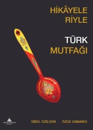 Hikayeleriyle Türk Mutfağı - Özge Samancı - Yeditepe Üniversitesi Yayınevi