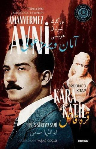 Kara Katil - Türkler'in Sherlock Holmes'i Amanvermez Avni Dördüncü Kitap - Ebu's Süreyya Sami - Beyan Yayınları