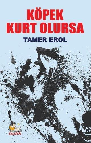 Köpek Kurt Olursa - Tamer Erol - İtalik Yayınları