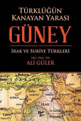 Türklüğün Kanayan Yarası: Güney - Irak ve Suriye Türkleri - Ali Güler - Halk Kitabevi Yayınevi