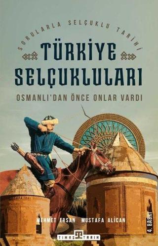 Türkiye Selçukluları - Osmanlıdan Önce Onlar Vardı - Mehmet Ersan - Timaş Yayınları