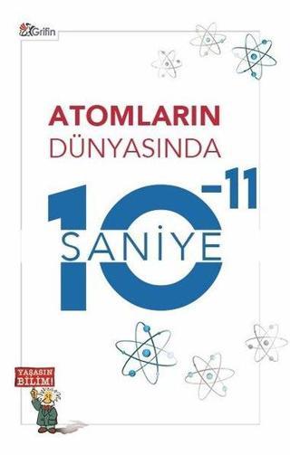 Atomların Dünyasında 10 - 11 Saniye - Kolektif  - Grifin Kitap