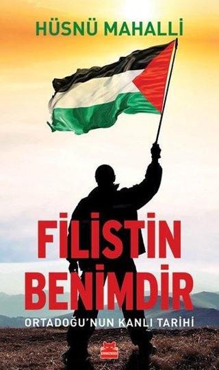 Filistin Benimdir - Ortadoğu'nun Kanlı Tarihi - Hüsnü Mahalli - Kırmızı Kedi Yayınevi