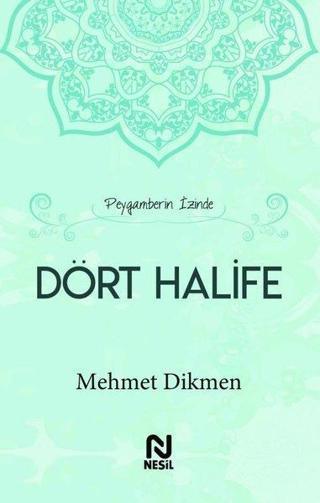Peygamberin İzinde Dört Halife - Mehmet Dikmen - Nesil Yayınları