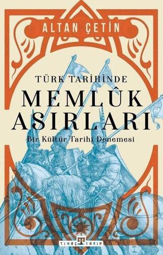 Türk Tarihinde Memluk Asırları - Bir Kültür Tarihi Denemesi Altan Çetin Timaş Yayınları