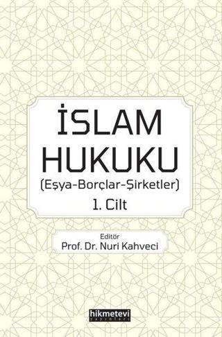 İslam Hukuku: Eşya - Borçlar - Şirketler 1.Cilt - Kolektif  - Hikmetevi Yayınları