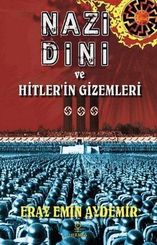 Nazi Dini ve Hitlerin Gizemleri - Eray Emin Aydemir - Hermes Yayınları