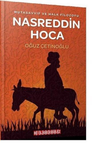 Mutasavvıf ve Halk Filozofu Nasreddin Hoca - Oğuz Çetinoğlu - Bilgeoğuz Yayınları