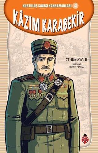 Kazım Karabekir - Kurtuluş Savaşı Kahramanları 4 - Zehra Aygül - Uğurböceği