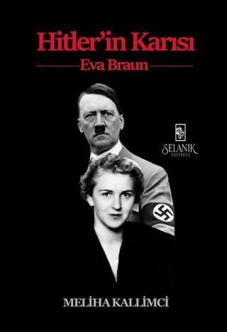 Hitler'in Karısı: Eva Braun - Meliha Kallimci - Selanik Yayınevi