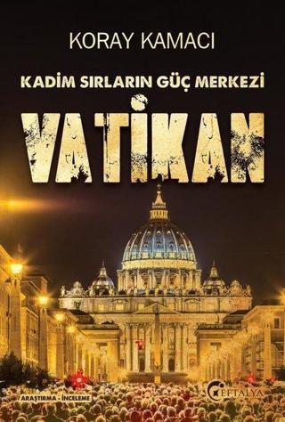 Kadim Sırların Güç Merkezi: Vatikan - Koray Kamacı - Eftalya Yayınları