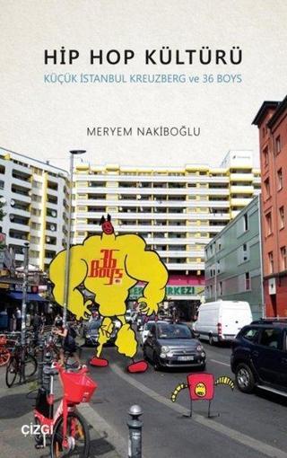 Hip Hop Kültürü - Küçük İstanbul Kreuzberg ve 36 Boys - Meryem Nakiboğlu - Çizgi Kitabevi
