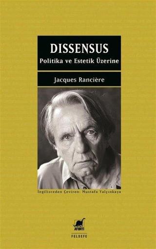 Dissensus - Politika ve Estetik Üzerine - Jacques Ranciere - Ayrıntı Yayınları