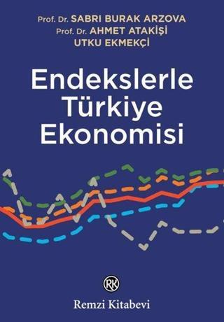 Endekslerle Türkiye Ekonomisi - Ahmet Atakişi - Remzi Kitabevi