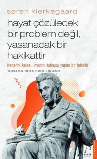 Soren Kierkegaard - Hayat Çözülecek Bir Problem Değil Yaşanacak Bir Hakikattir - Hamza Celaleddin - Destek Yayınları