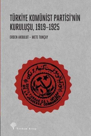 Türkiye Komünist Partisinin Kuruluşu 1919 - 1925 - Erden Akbulut - Yordam Kitap