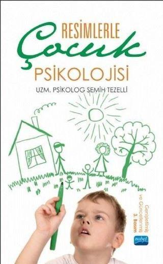 Resimlerle Çocuk Psikolojisi - Semih Tezelli - Nobel Akademik Yayıncılık