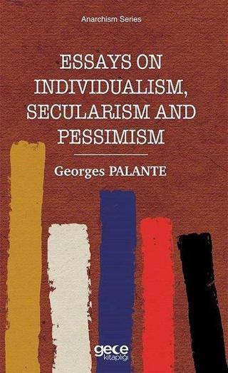 Essays on Individualism Secularism and Pessimism - Anarchism Series - Georges Palante - Gece Kitaplığı