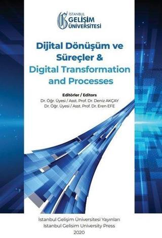 Dijital Dönüşüm ve Süreçler ve Digital Transformation and Processes - Kolektif  - İstanbul Gelişim Üniversitesi