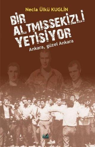 Bir Altmışsekizli Yetişiyor - Ankara Güzel Ankara - Necla Ülkü Kuglin - İzan Yayıncılık
