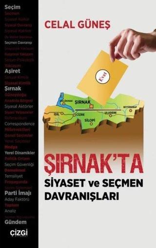 Şırnak'ta Siyaset ve Seçmen Davranışları - Celal Güneş - Çizgi Kitabevi