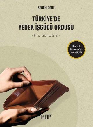 Türkiyede Yedek İşgücü Ordusu - Senem Oğuz - Kor Kitap
