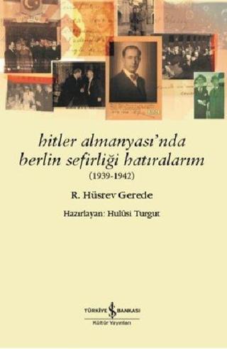 Hitler Almanyası'nda Berlin Sefirliği Hatıralarım 1939-1942 - R. Hüsrev Gerede - İş Bankası Kültür Yayınları