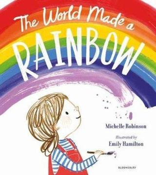 The World Made a Rainbow Michelle Robinson Bloomsbury