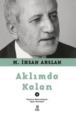 Aklımda Kalan - 1 - M. İhsan Arslan - Kapı Yayınları