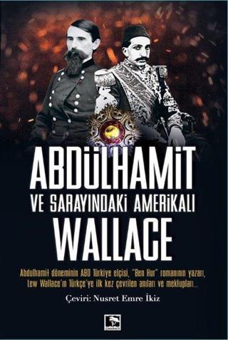 Abdülhamit ve Sarayındaki Amerikalı Wallace - Lew Wallace - Çınaraltı Yayınları