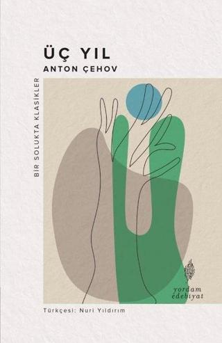 Üç Yıl - Bir Solukta Klasikler - Anton Pavloviç Çehov - Yordam Edebiyat