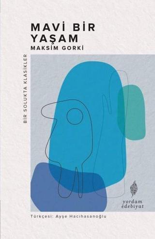 Mavi Bir Yaşam - Bir Solukta Klasikler - Maksim Gorki - Yordam Edebiyat