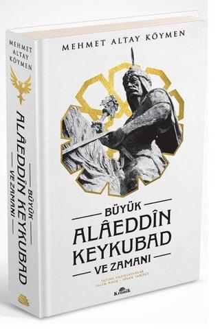 Büyük Alaeddin Keykubad ve Zamanı - Mehmet Altay Köymen - Kronik Kitap