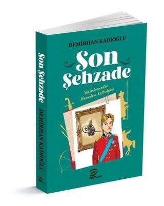 Son Şehzade - Yetimhaneden Hanedan Koltuğuna - Demirhan Kadıoğlu - Pera Kitap