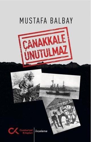 Çanakkale Unutulmaz - Mustafa Balbay - Cumhuriyet Kitapları