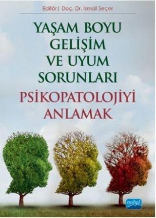 Yaşam Boyu Gelişim ve Uyum Sorunları - Psikopatolojiyi Anlamak - Kolektif  - Nobel Akademik Yayıncılık