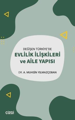 Değişen Türkiye'de Evlilik İlişkileri Ve Aile Yapısı - A. Muhsin Yılmazçoban - Çizgi Kitabevi