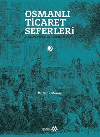 Osmanlı Ticaret Seferleri - Şefik Memiş - Yeditepe Yayınevi
